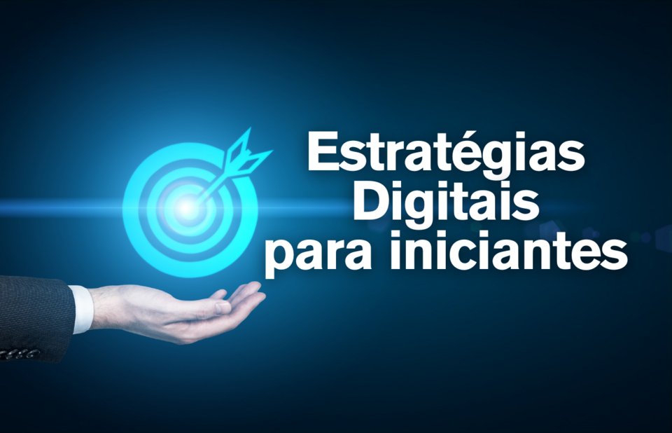 Estratégias Digitais para Iniciantes e com Orçamento Limitado